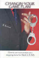 Changin' Your game plan! : How to Use Incarceration as a Stepping Stone for Success