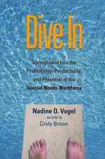 Dive in : Springboard into the Profitability, Productivity, and Potential of the Special Needs Workforce
