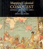 Mapping Colonial Conquest : Australia and Southern Africa