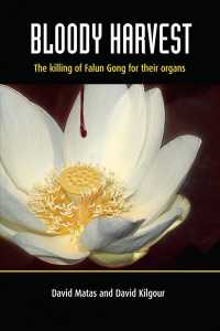 Bloody Harvest : The Killing of Falun Gong for Their Organs