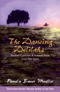 The Dancing Delilahs : Pauline Cushman & Antonia Ford, Civil War Spies