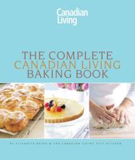 The Complete Canadian Living Baking Book : The Essentials of Home Baking