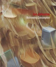 Ian Johnston : Reinventing Consumption