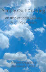Simply Quit Drinking: An Inspirational Journey From Near Death