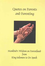 Quotes on Parents and Parenting : Mankind's Wisdom on Parenthood from King Solomon to Dr. Spock
