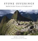 Stone Offerings : Machu Picchu's Terraces of Enlightenment