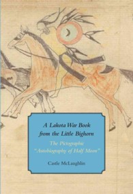 Lakota War Book from the Little Bighorn - "the Pictographic Autobiography of Half Moon" (Houghton Library Studies (Hup)) -- Paperback / softback