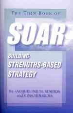The Thin Book of Soar : Building Strengths-Based Strategy
