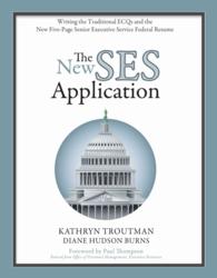 The New SES Application : Writing the Traditional ECQs and the New Five-Page Senior Executive Service Federal Resume