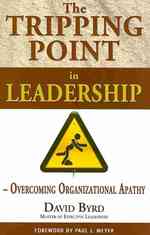 The Tripping Point in Leadership : Overcoming Organizational Apathy