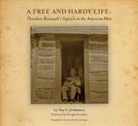 A Free and Hardy Life: : Theodore Roosevelts Sojourn in the American West