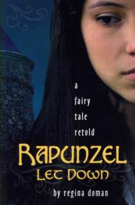 Rapunzel Let Down: A Fairy Tale Retold