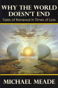 Why the World Doesn't End : Tales of Renewal in Times of Loss