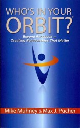 Who's in Your Orbit? : Beyond Facebook Creating Relationships That Matter
