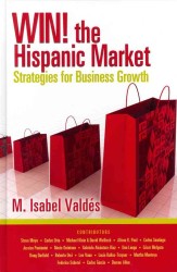 Win! the Hispanic Market : Strategies for Business Growth