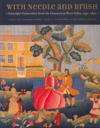 With Needle and Brush : Schoolgirl Embroidery from the Connecticut River Valley, 1740-1840