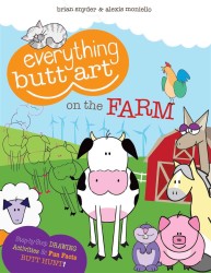 Everything Butt Art on the Farm : What Can You Draw with a Butt? (Everything Butt Art)