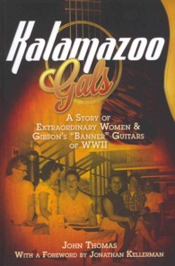 Kalamazoo Gals - A Story of Extraordinary Women & Gibson's "Banner" Guitars of WWII