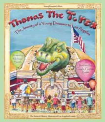 Thomas the T. Rex : The Journey of a Young Dinosaur to Los Angeles: Young Reader's Edition