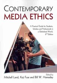 Contemporary Media Ethics : A Practical Guide for Students, Scholars, and Professionals in a Globalized World （2ND）