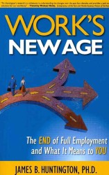 Work's New Age : The End of Full Employment and What It Means to You