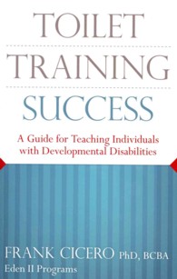 Toilet Training Success : A Guide for Teaching Individuals with Developmental Disabilities