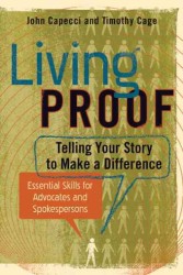 Living Proof : Telling Your Story to Make a Difference: Essential Skills for Advocates and Spokespersons