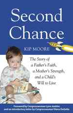Second Chance : The Story of a Father's Faith, a Mother's Strength, and a Child's Will to Live