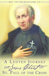 A Lenten Journey with Jesus Christ and St. Paul of the Cross : Daily Gospel Readings with Selections from the Writings of St. Paul of the Cross
