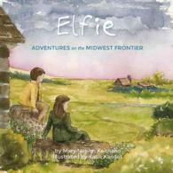 Elfie : Adventures on the Midwest Frontier