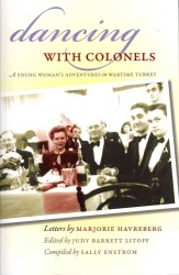 Dancing with Colonels : A Young Woman in Wartime Turkey