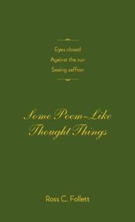 Eyes Closed against the Sun Seeing Saffron : Some Poem-like Thought Things