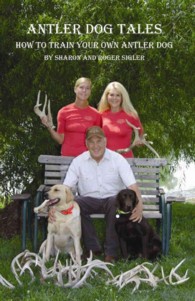 Antler Dog Tales : How to Train Your Own Antler Dog & Real Life Antler Dog Tales