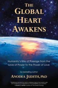 The Global Heart Awakens : Humanity's Rite of Passage from the Love of Power to the Power of Love （Revised）