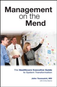 Management on the Mend : The Healthcare Executive Guide to System Transformation （1ST）