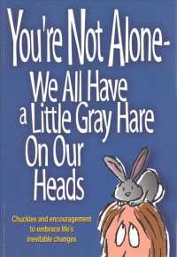 You're Not Alone-We All Have a Little Gray Hare on Our Heads : Chuckles and Encouragement to Embrace Life's Inevitable Changes