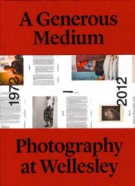 A Generous Medium : Photography at Wellesley 1972-2012