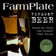 Vermont Beer : Behind the Scenes with Vermont's Craft Brewers (Farmplate Guides)