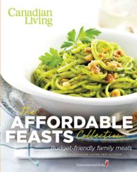 The Affordable Feasts Collection : Budget-Friendly Family Meals (Canadian Living)