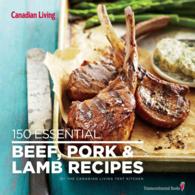 Canadian Living 150 Essential Beef, Pork & Lamb Recipes (Canadian Living)