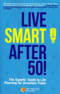 Live Smart After 50!: The Experts' Guide to Life Planning for Uncertain Times