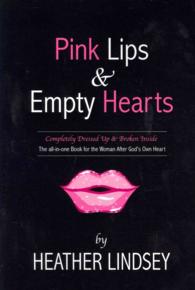 Pink Lips & Empty Hearts : Completely Dressed Up and Broken Inside: the All-in-one Book for the Woman after God's Own Heart