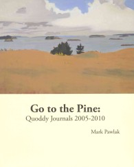 Go to the Pine: Quoddy Journals 2005-2010