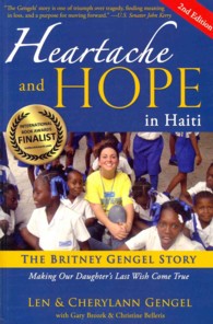 Heartache and Hope in Haiti : The Britney Gengel Story: Making Our Daughter's Last Wish Come True （2ND）