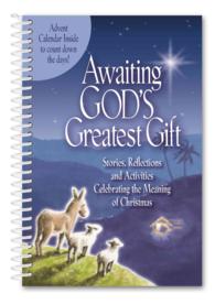 Awaiting God's Greatest Gift : Stories, Reflections and Activities Celebrating the Meaning of Christmas