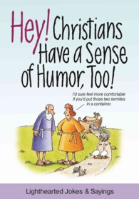 Hey! Christians Have a Sense of Humor, Too! : Lighthearted Jokes & Sayings
