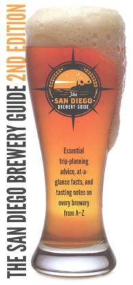 The San Diego Brewery Guide : Essential trip-planning advice, at-a-glance facts, and tasting notes on every brewery from A-Z