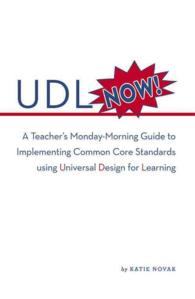 UDL Now! : A Teacher's Monday-Morning Guide to Implementing the Common Core Standards Using Universal Design for Learning