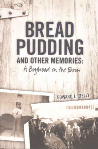 Bread Pudding and Other Memories : A Boyhood on the Farm