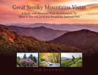 Great Smoky Mountains Vistas : A Guide, with Mountain Peak Identifications, for What to See and Do in and around the National Park